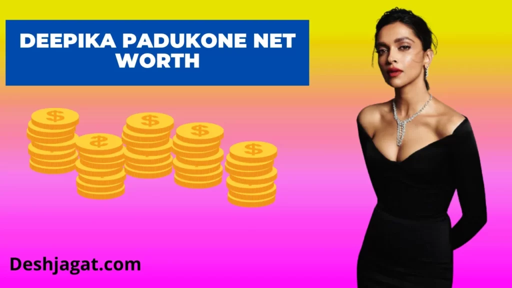 Deepika Padukone Net Worth And Annual, Monthly Income, Age, Date of birth