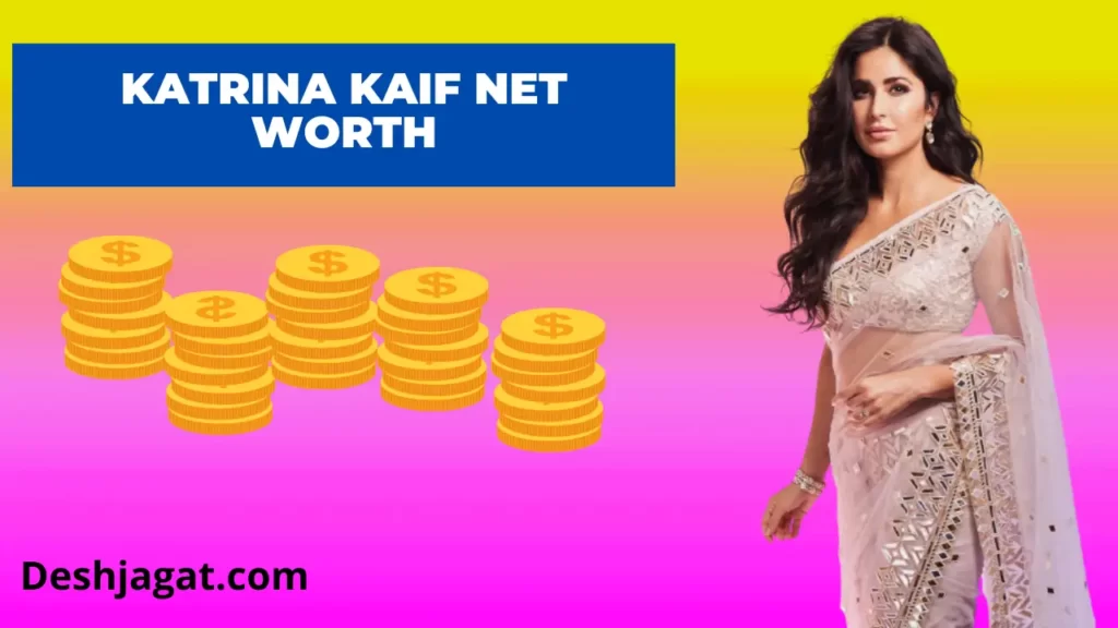 Katrina Kaif Net Worth and Salary, Age, Date of Birth