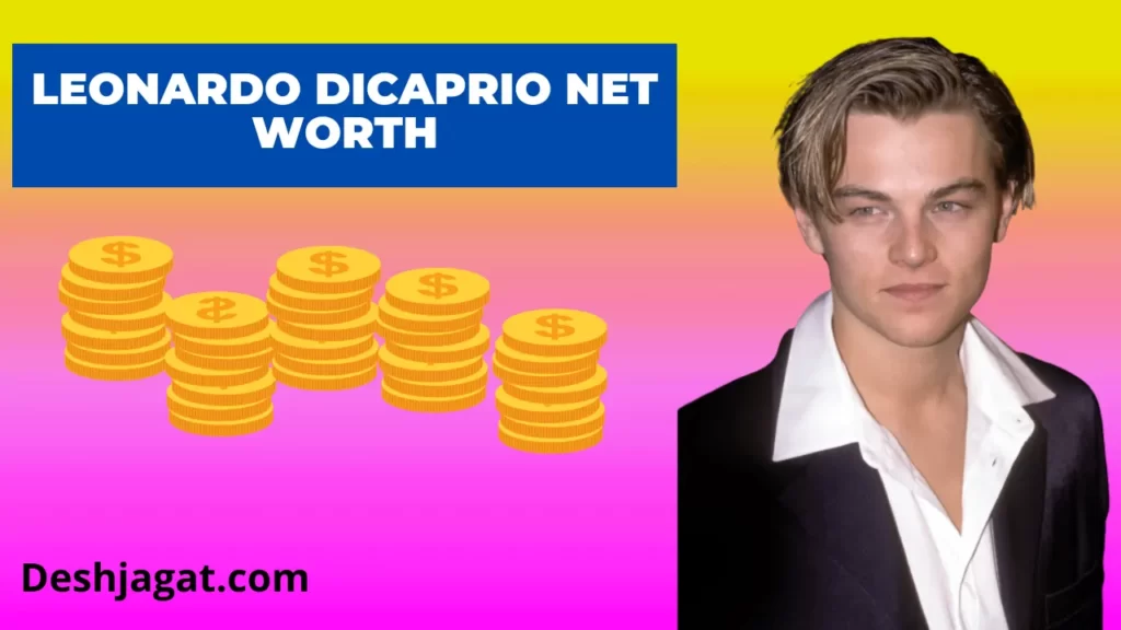 Leonardo DiCaprio Net Worth And Salary 2022, Age
