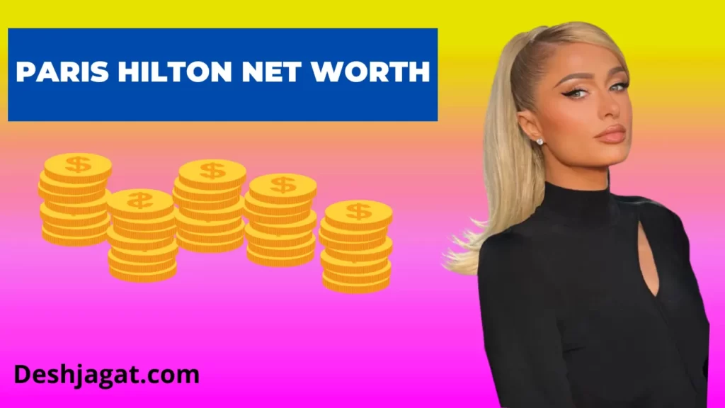 Paris Hilton Net Worth And Salary, Age
