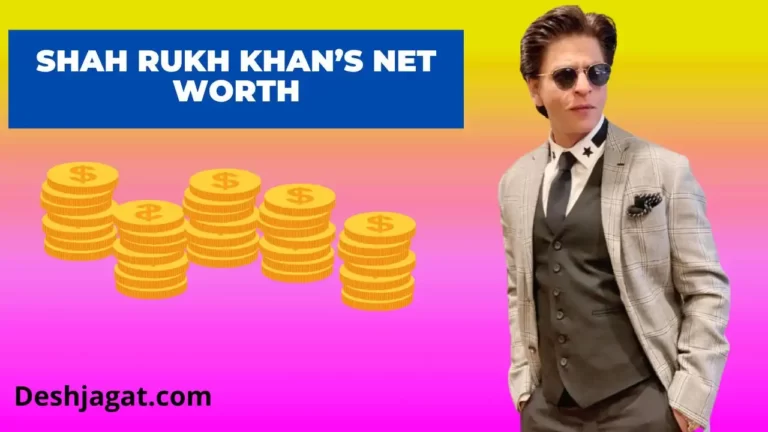 Shah Rukh Khan’s Net Worth