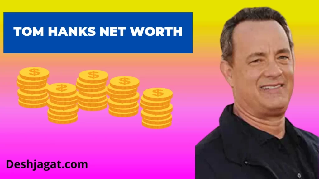 Tom Hanks Net Worth 2022: Income, Salary, Age