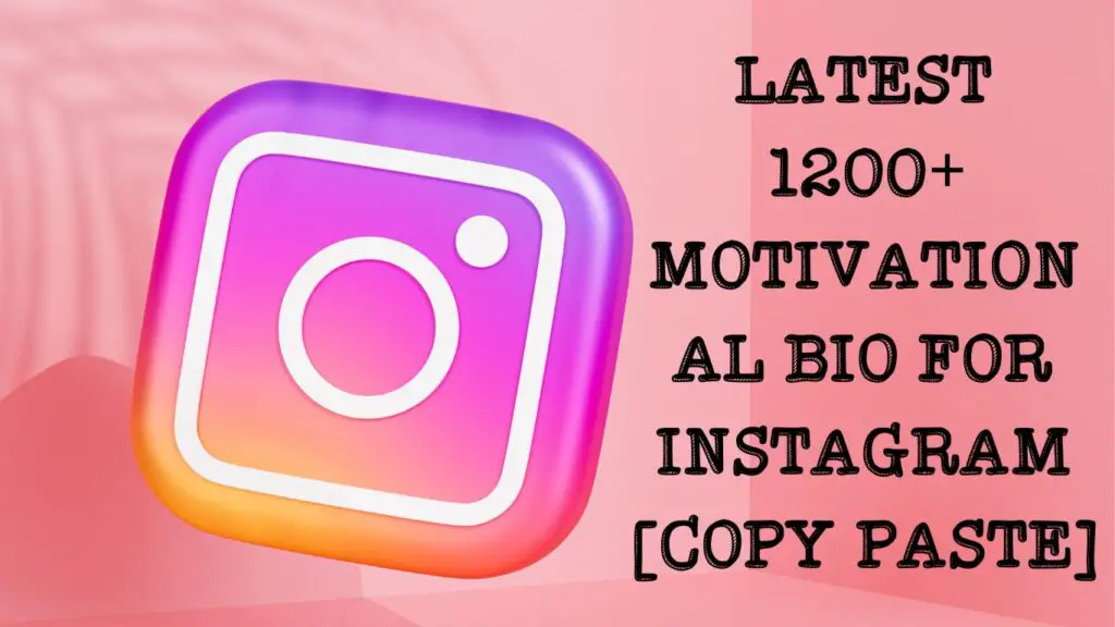 Latest 1200+ Motivational Bio For Instagram [Copy Paste]